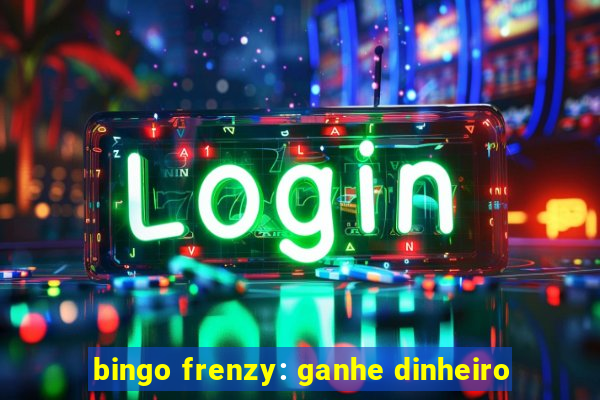 bingo frenzy: ganhe dinheiro